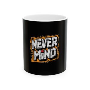 never mind ceramic mug — bold graffiti coffee cup (11oz/15oz)